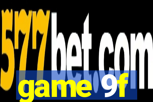 game 9f